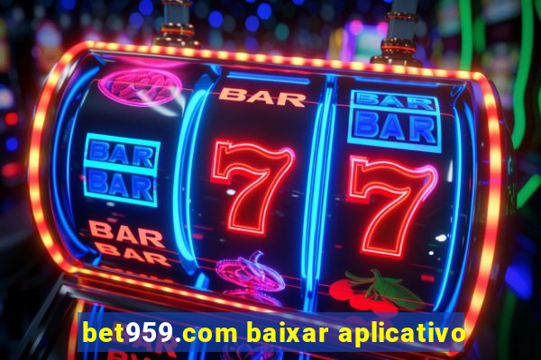 bet959.com baixar aplicativo